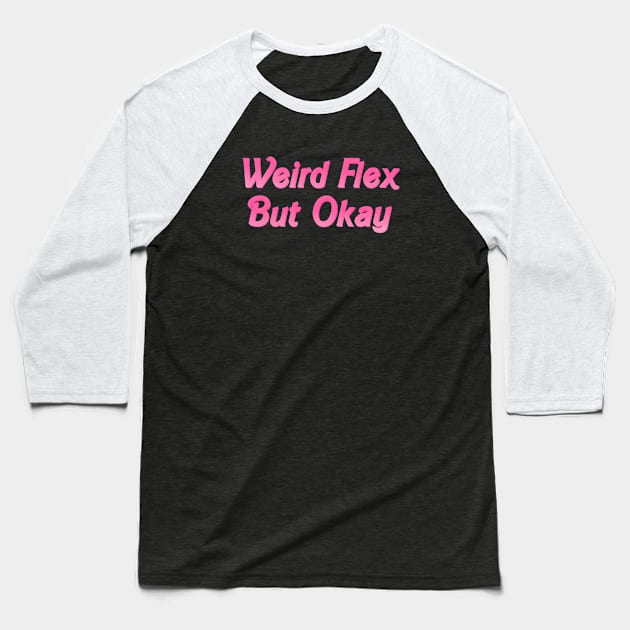 Weird Flex But Okay Baseball T-Shirt by biologistbabe